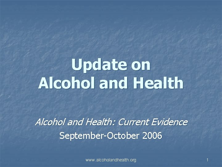 Update on Alcohol and Health: Current Evidence September-October 2006 www. alcoholandhealth. org 1 