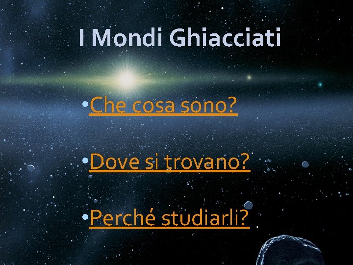 I Mondi Ghiacciati • Che cosa sono? • Dove si trovano? • Perché studiarli?