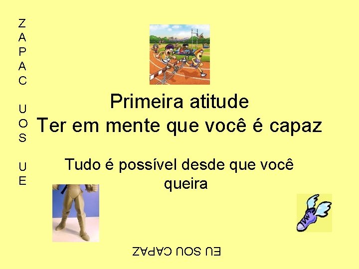 Z A P A C U E Primeira atitude Ter em mente que você