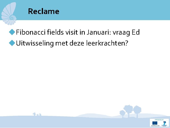 Reclame Fibonacci fields visit in Januari: vraag Ed Uitwisseling met deze leerkrachten? 