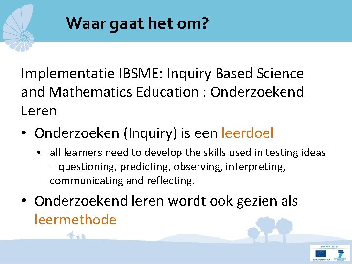 Waar gaat het om? Implementatie IBSME: Inquiry Based Science and Mathematics Education : Onderzoekend