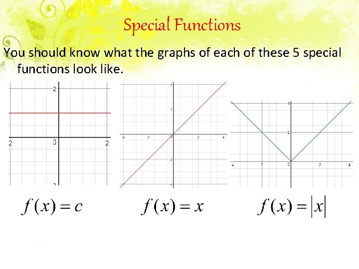 Special Functions You should know what the graphs of each of these 5 special