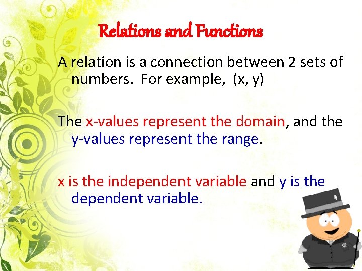 Relations and Functions A relation is a connection between 2 sets of numbers. For