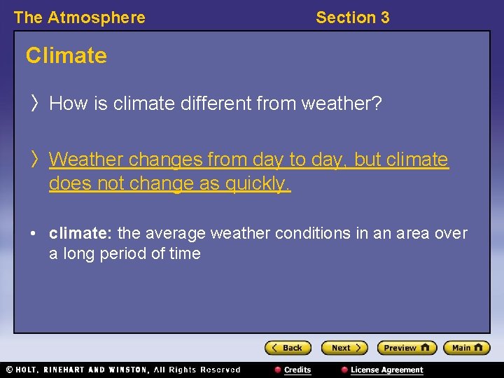 The Atmosphere Section 3 Climate 〉 How is climate different from weather? 〉 Weather