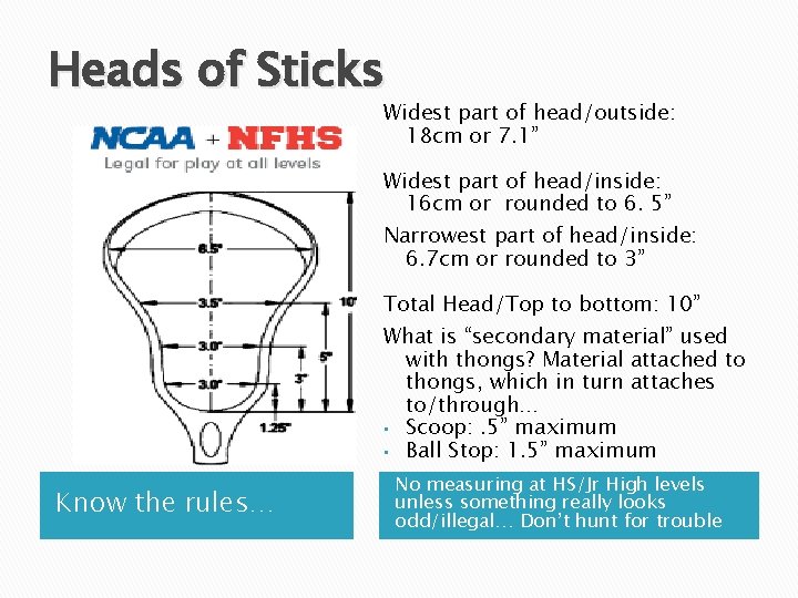 Heads of Sticks Widest part of head/outside: 18 cm or 7. 1” Widest part