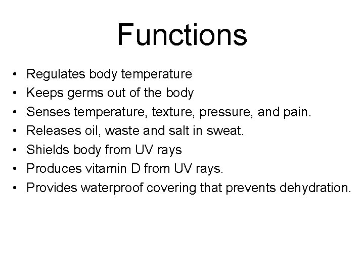Functions • • Regulates body temperature Keeps germs out of the body Senses temperature,