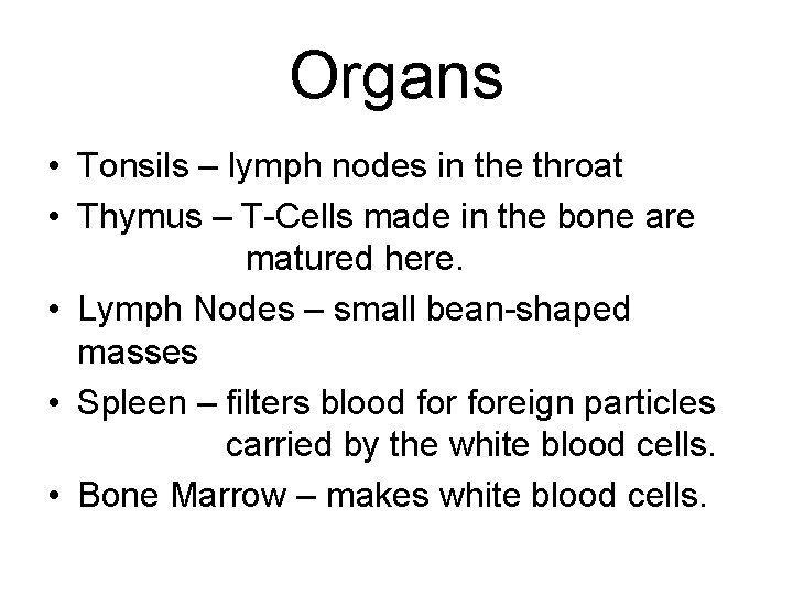 Organs • Tonsils – lymph nodes in the throat • Thymus – T-Cells made