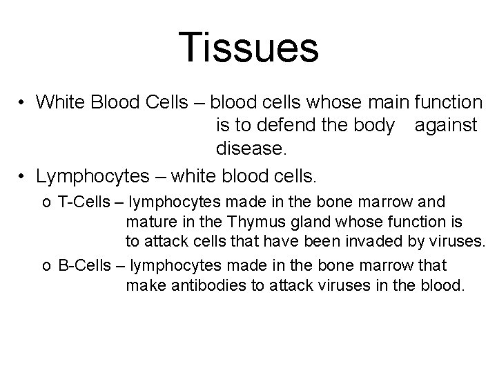 Tissues • White Blood Cells – blood cells whose main function is to defend