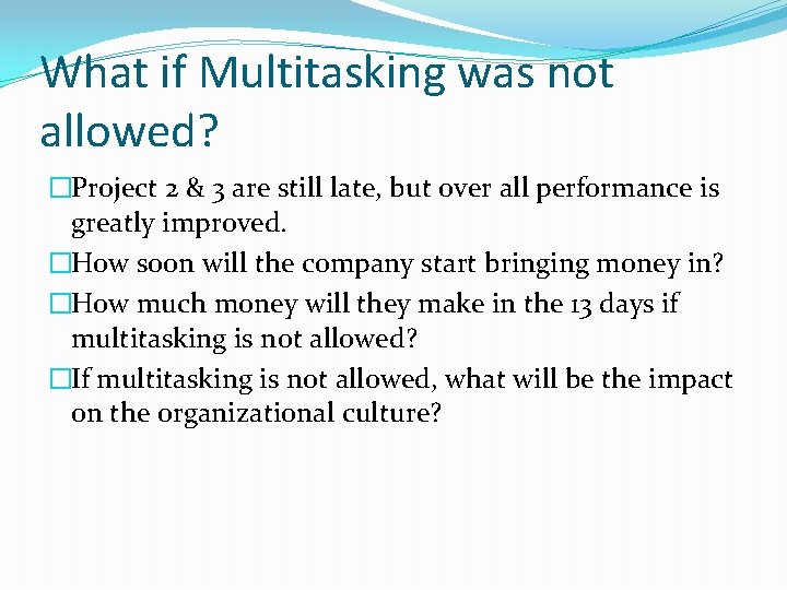 What if Multitasking was not allowed? �Project 2 & 3 are still late, but