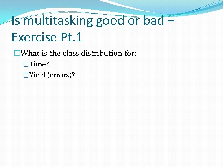 Is multitasking good or bad – Exercise Pt. 1 �What is the class distribution