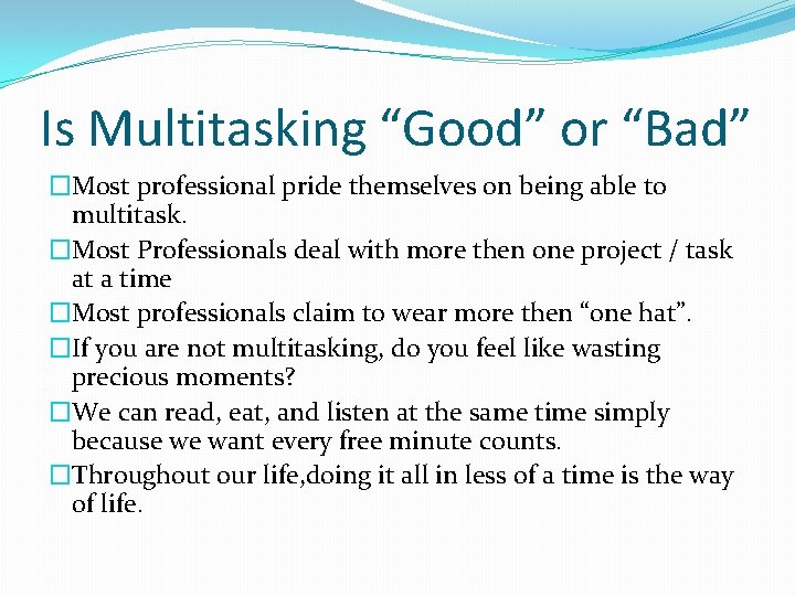 Is Multitasking “Good” or “Bad” �Most professional pride themselves on being able to multitask.