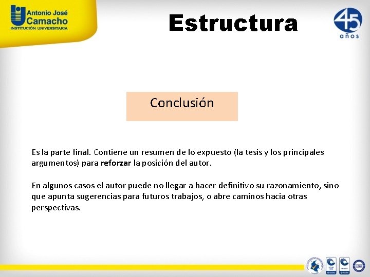 Estructura Conclusión Es la parte final. Contiene un resumen de lo expuesto (la tesis