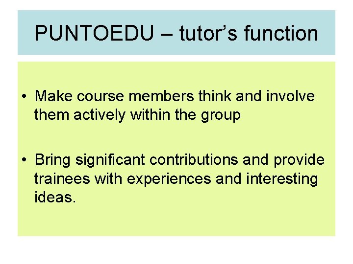 PUNTOEDU – tutor’s function • Make course members think and involve them actively within PUNTOEDU – tutor’s function • Make course members think and involve them actively within