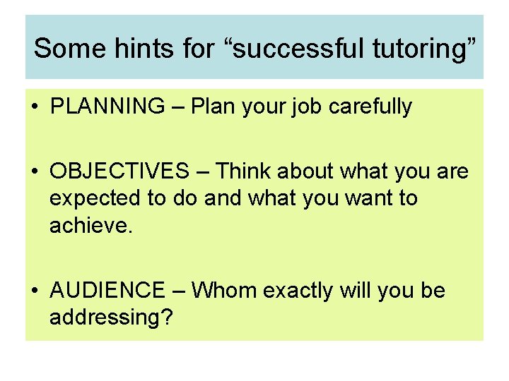 Some hints for “successful tutoring” • PLANNING – Plan your job carefully • OBJECTIVES Some hints for “successful tutoring” • PLANNING – Plan your job carefully • OBJECTIVES