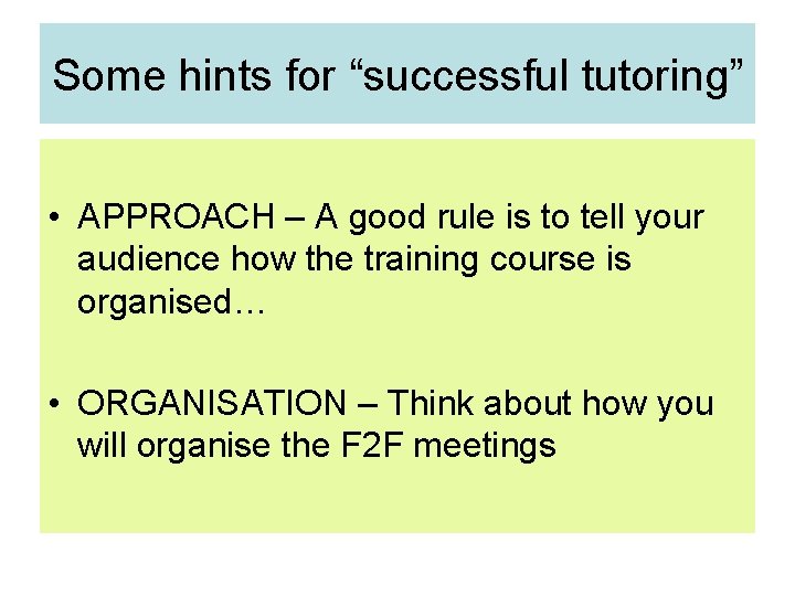 Some hints for “successful tutoring” • APPROACH – A good rule is to tell Some hints for “successful tutoring” • APPROACH – A good rule is to tell