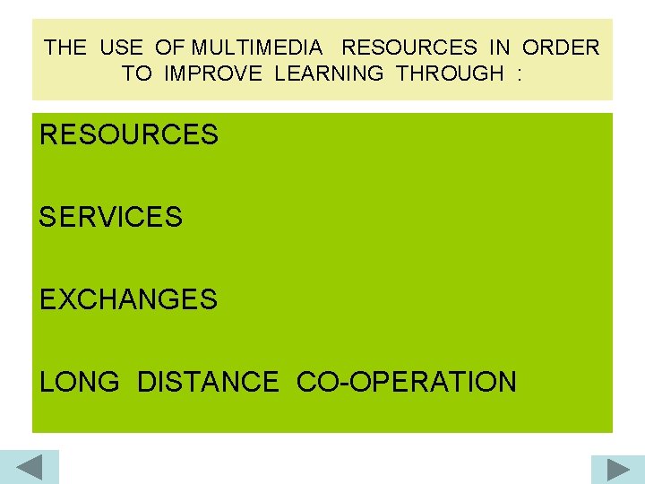 THE USE OF MULTIMEDIA RESOURCES IN ORDER TO IMPROVE LEARNING THROUGH : RESOURCES SERVICES THE USE OF MULTIMEDIA RESOURCES IN ORDER TO IMPROVE LEARNING THROUGH : RESOURCES SERVICES