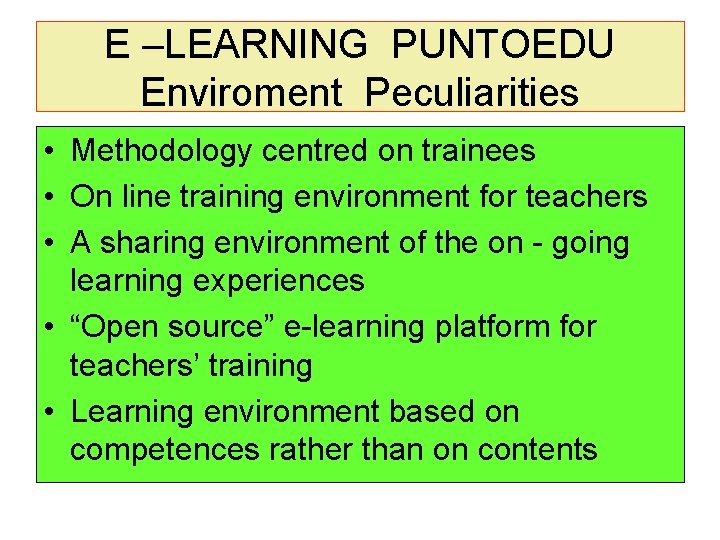 E –LEARNING PUNTOEDU Enviroment Peculiarities • Methodology centred on trainees • On line training E –LEARNING PUNTOEDU Enviroment Peculiarities • Methodology centred on trainees • On line training
