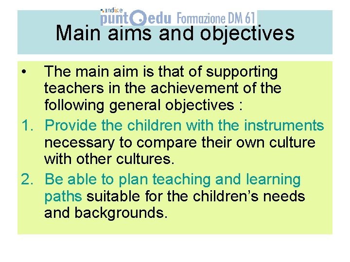 Main aims and objectives • The main aim is that of supporting teachers in Main aims and objectives • The main aim is that of supporting teachers in