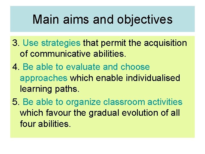 Main aims and objectives 3. Use strategies that permit the acquisition of communicative abilities. Main aims and objectives 3. Use strategies that permit the acquisition of communicative abilities.