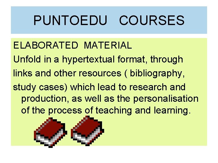 PUNTOEDU COURSES ELABORATED MATERIAL Unfold in a hypertextual format, through links and other resources PUNTOEDU COURSES ELABORATED MATERIAL Unfold in a hypertextual format, through links and other resources