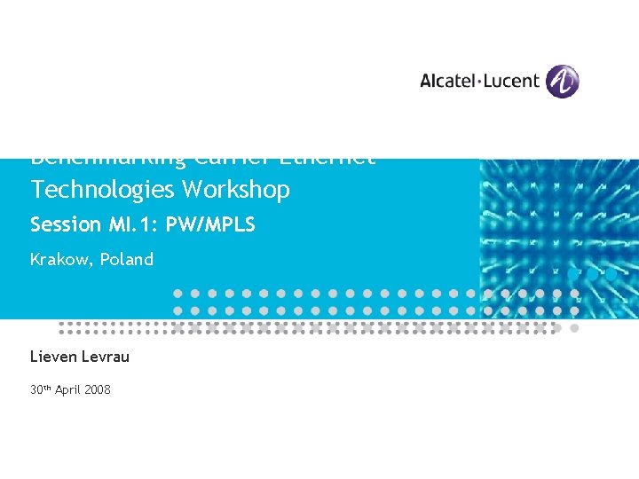 Benchmarking Carrier Ethernet Technologies Workshop Session MI. 1: PW/MPLS Krakow, Poland Lieven Levrau 30