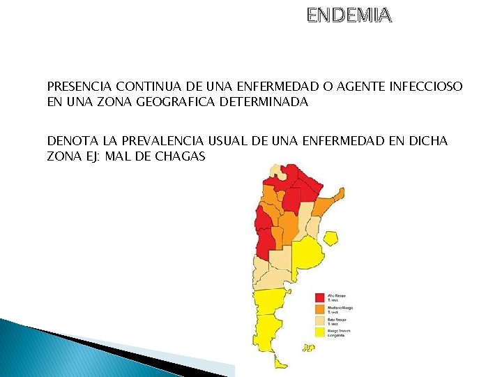 ENDEMIA PRESENCIA CONTINUA DE UNA ENFERMEDAD O AGENTE INFECCIOSO EN UNA ZONA GEOGRAFICA DETERMINADA