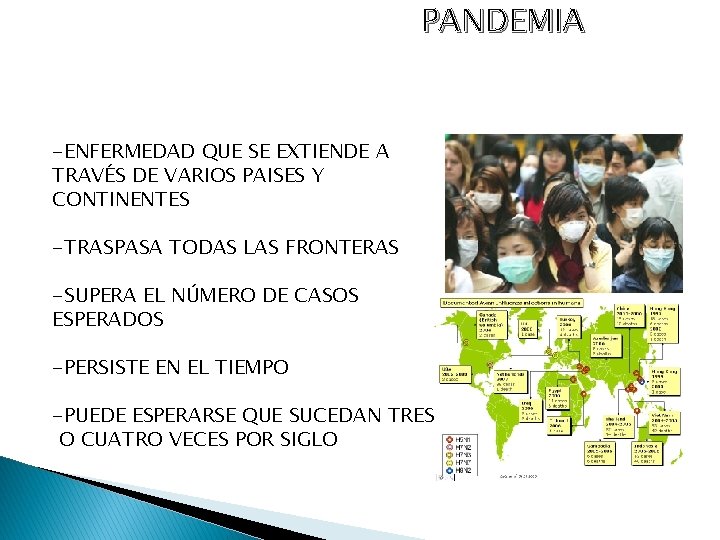 PANDEMIA -ENFERMEDAD QUE SE EXTIENDE A TRAVÉS DE VARIOS PAISES Y CONTINENTES -TRASPASA TODAS