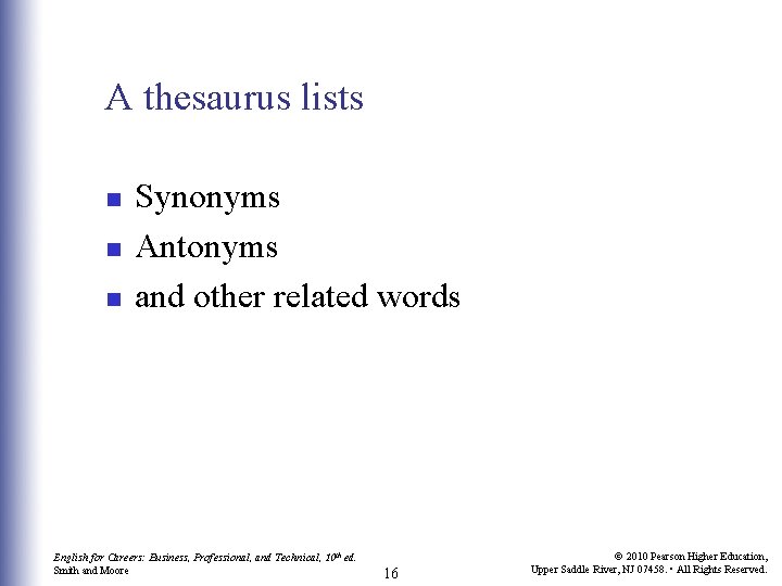 A thesaurus lists n n n Synonyms Antonyms and other related words English for