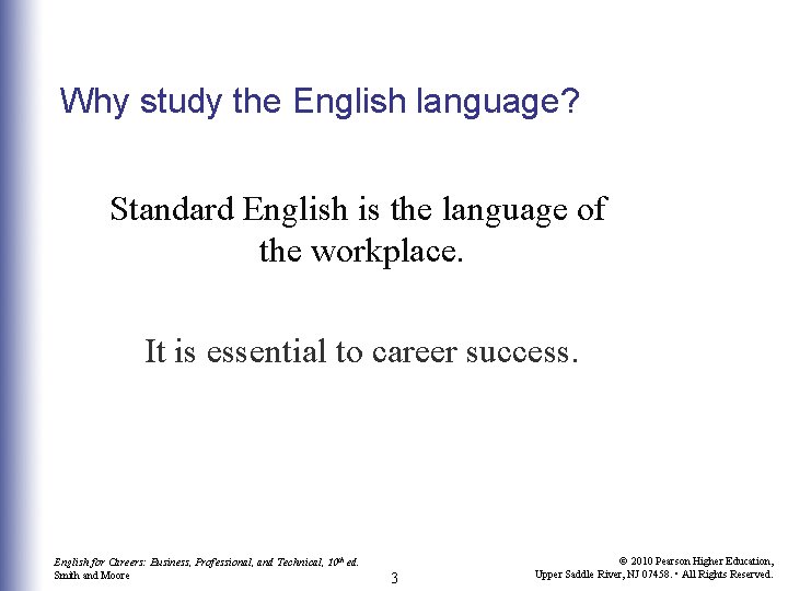 Why study the English language? Standard English is the language of the workplace. It