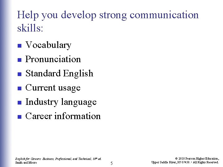 Help you develop strong communication skills: n n n Vocabulary Pronunciation Standard English Current