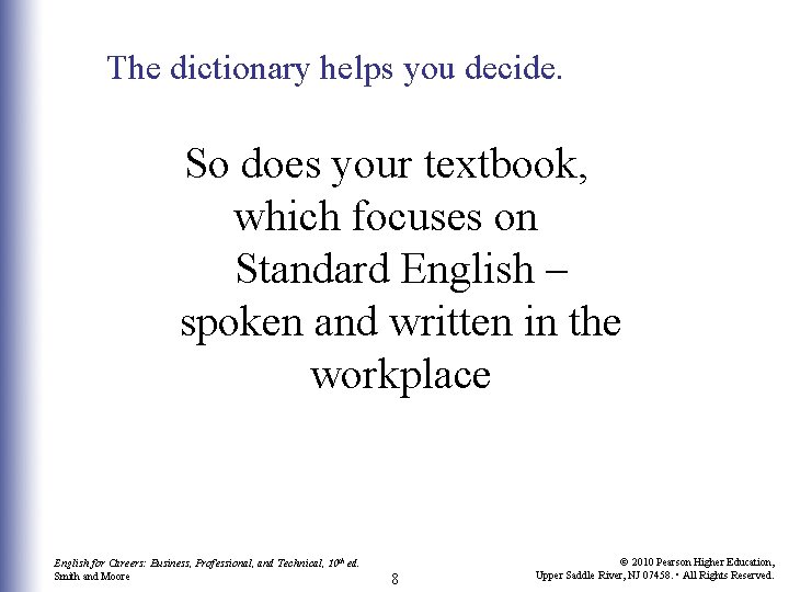 The dictionary helps you decide. So does your textbook, which focuses on Standard English