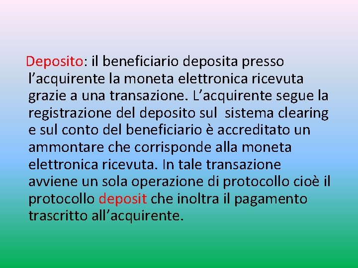 Deposito: il beneficiario deposita presso l’acquirente la moneta elettronica ricevuta grazie a una transazione.