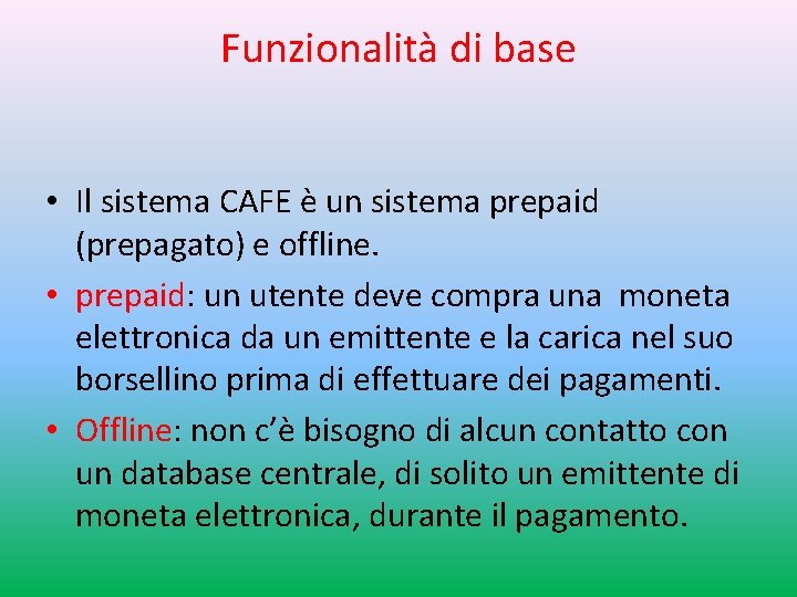 Funzionalità di base • Il sistema CAFE è un sistema prepaid (prepagato) e offline.