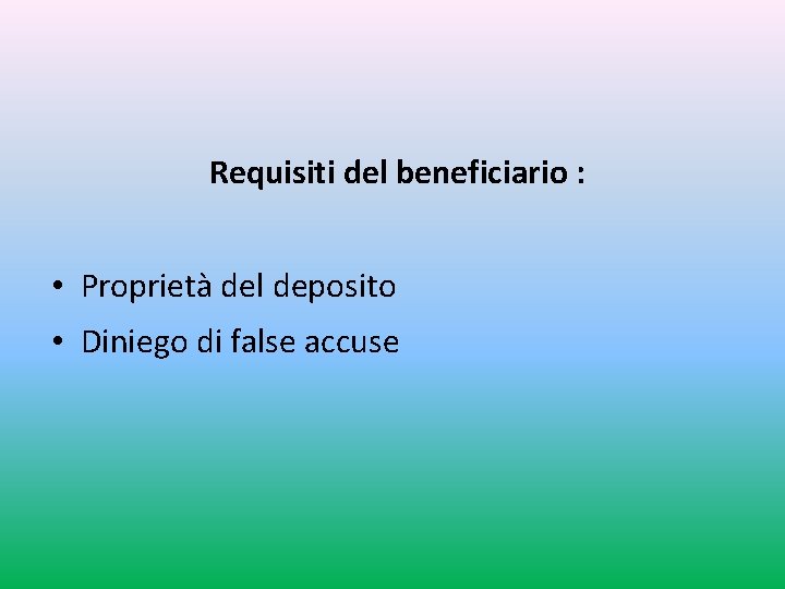 Requisiti del beneficiario : • Proprietà del deposito • Diniego di false accuse 
