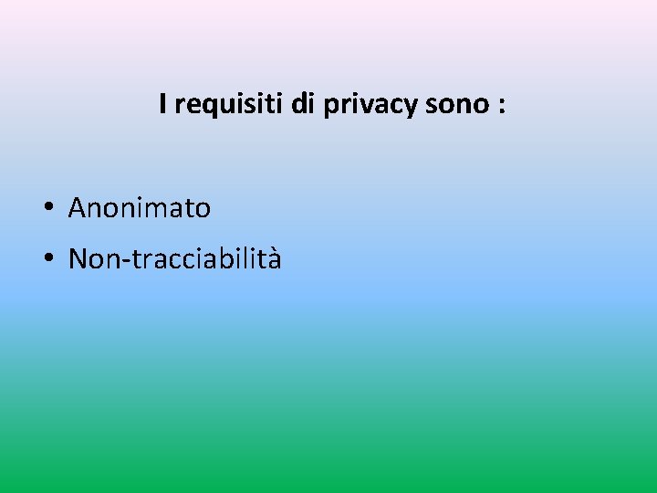 I requisiti di privacy sono : • Anonimato • Non-tracciabilità 