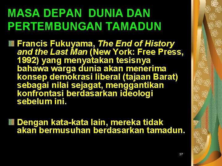 PENGENALAN TAMADUN ISLAM MASA DEPAN DUNIA DAN PERTEMBUNGAN TAMADUN Francis Fukuyama, The End of