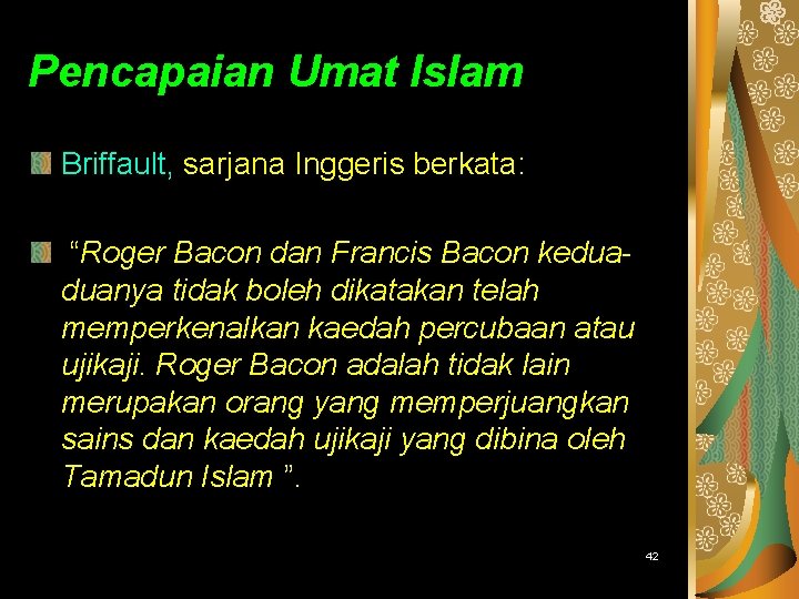 PENGENALAN TAMADUN ISLAM Pencapaian Umat Islam Briffault, sarjana Inggeris berkata: “Roger Bacon dan Francis