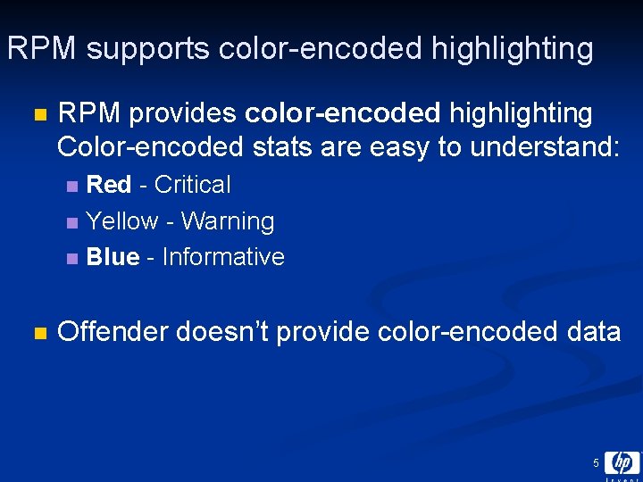 RPM supports color-encoded highlighting n RPM provides color-encoded highlighting Color-encoded stats are easy to