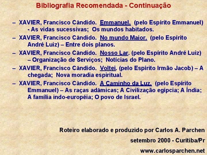 Bibliografia Recomendada - Continuação – XAVIER, Francisco Cândido. Emmanuel. (pelo Espírito Emmanuel) - As