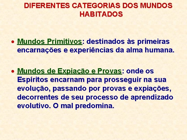 DIFERENTES CATEGORIAS DOS MUNDOS HABITADOS · Mundos Primitivos: destinados às primeiras encarnações e experiências