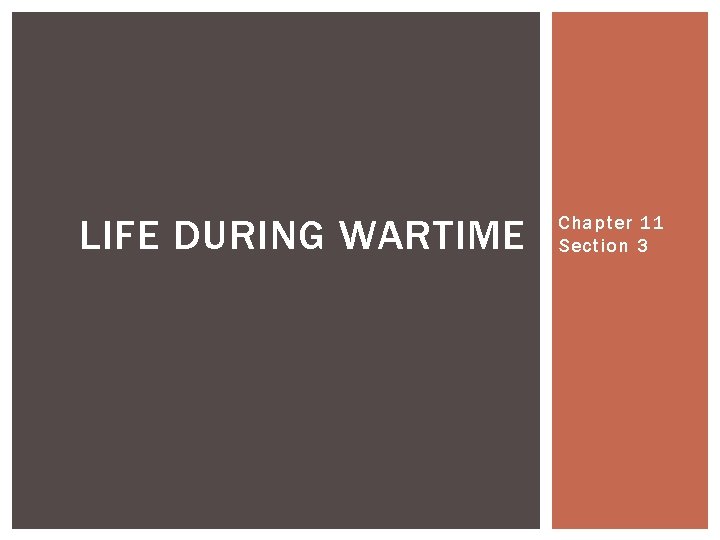 LIFE DURING WARTIME Chapter 11 Section 3 LIFE DURING WARTIME Chapter 11 Section 3