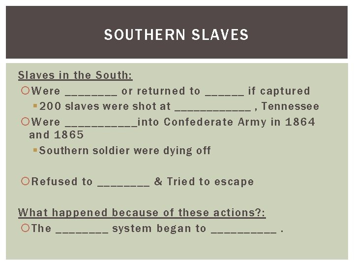 SOUTHERN SLAVES Slaves in the South: Were ____ or returned to ______ if captured SOUTHERN SLAVES Slaves in the South: Were ____ or returned to ______ if captured