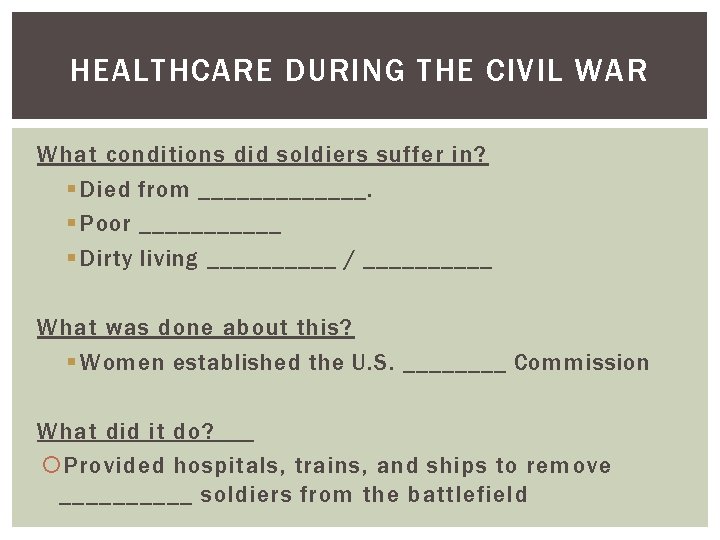 HEALTHCARE DURING THE CIVIL WAR What conditions did soldiers suffer in? § Died from HEALTHCARE DURING THE CIVIL WAR What conditions did soldiers suffer in? § Died from