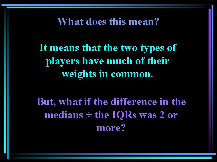 What does this mean? It means that the two types of players have much What does this mean? It means that the two types of players have much