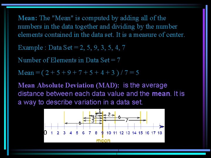 Mean: The "Mean" is computed by adding all of the numbers in the data Mean: The "Mean" is computed by adding all of the numbers in the data