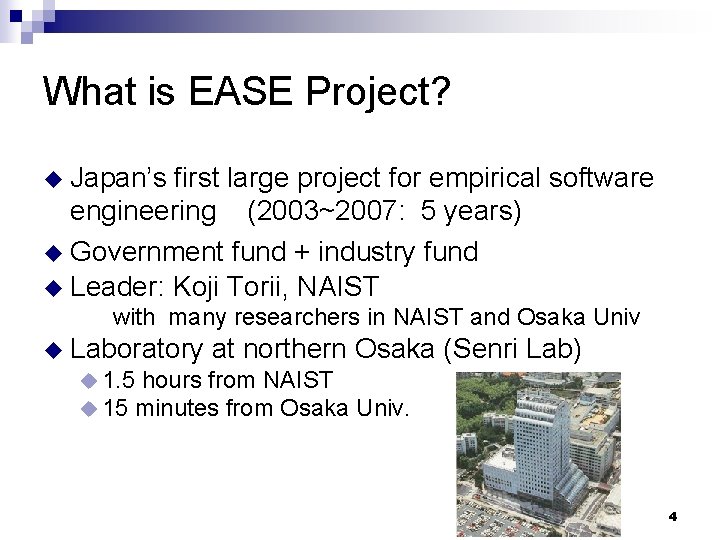 What is EASE Project? u Japan’s first large project for empirical software engineering (2003~2007: