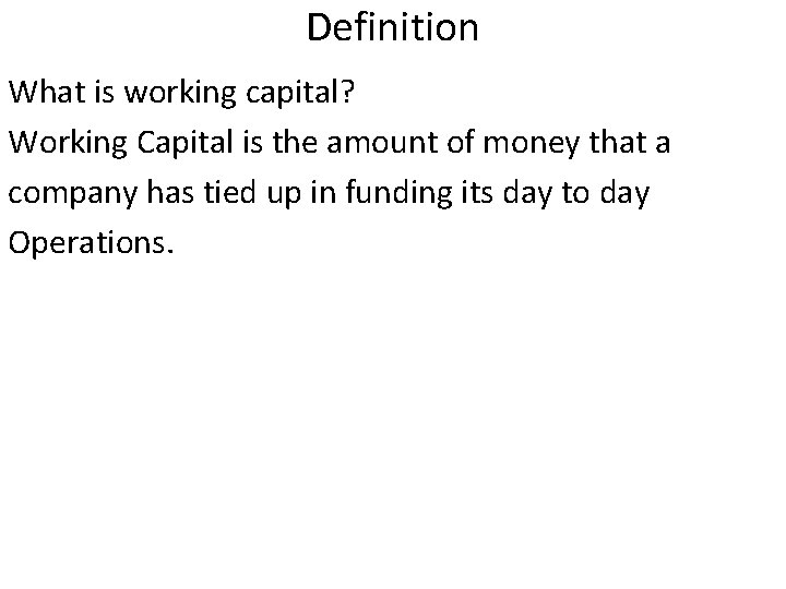 Definition What is working capital? Working Capital is the amount of money that a