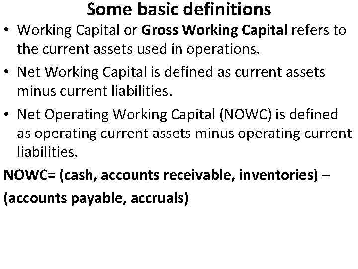 Some basic definitions • Working Capital or Gross Working Capital refers to the current