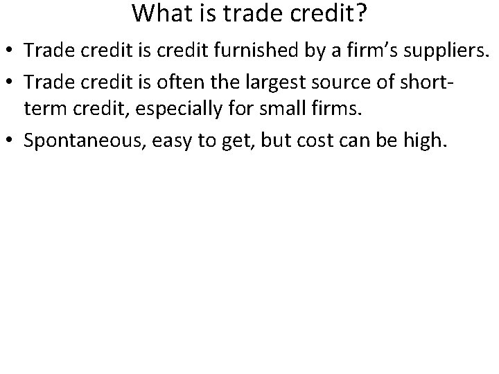 What is trade credit? • Trade credit is credit furnished by a firm’s suppliers.