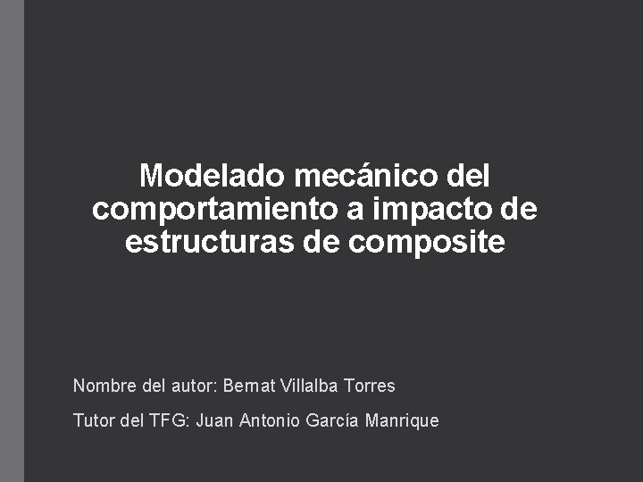 Modelado mecánico del comportamiento a impacto de estructuras de composite Nombre del autor: Bernat